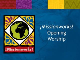 ¡Missionworks! Opening Worship