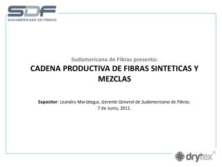 Sudamericana de Fibras presenta: CADENA PRODUCTIVA DE FIBRAS SINTETICAS Y MEZCLAS