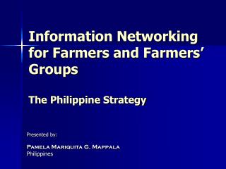 Information Networking for Farmers and Farmers’ Groups The Philippine Strategy