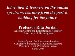 Education &amp; learners on the autism spectrum: learning from the past &amp; building for the future