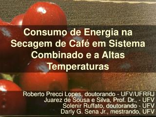 Roberto Precci Lopes, doutorando - UFV/UFRRJ Juarez de Sousa e Silva, Prof. Dr., - UFV