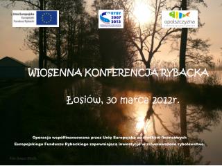 WIOSENNA KONFERENCJA RYBACKA Łosiów, 30 marca 2012r.