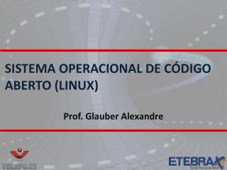 SISTEMA OPERACIONAL DE CÓDIGO ABERTO (LINUX)