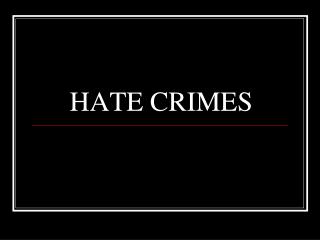 HATE CRIMES