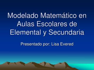 Modelado Matemático en Aulas Escolares de Elemental y Secundaria
