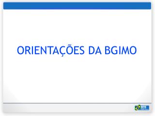 ORIENTAÇÕES DA BGIMO
