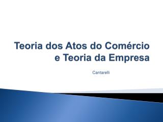 Teoria dos Atos do Comércio e Teoria da Empresa