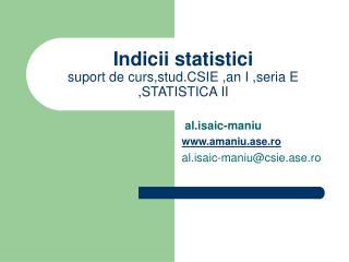 Indici i statistici suport de curs,stud.CSIE ,an I ,seria E ,STATISTICA II