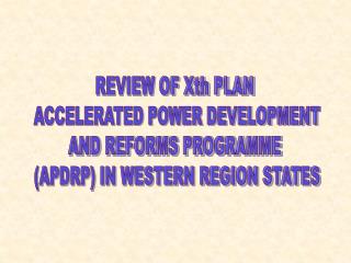 REVIEW OF Xth PLAN ACCELERATED POWER DEVELOPMENT AND REFORMS PROGRAMME