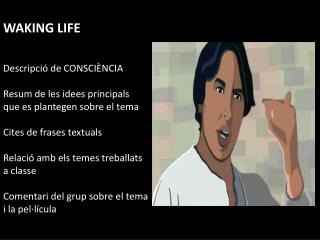 WAKING LIFE Descripció de CONSCIÈNCIA Resum de les idees principals