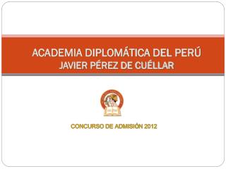 ACADEMIA DIPLOMÁTICA DEL PERÚ JAVIER PÉREZ DE CUÉLLAR