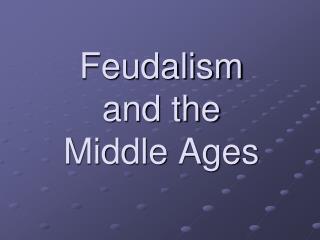 Feudalism and the Middle Ages