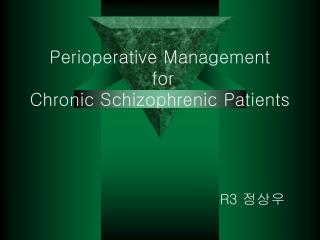 Perioperative Management for Chronic Schizophrenic Patients