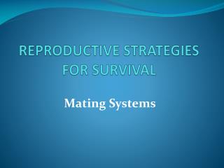 REPRODUCTIVE STRATEGIES FOR SURVIVAL