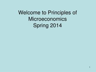 Welcome to Principles of Microeconomics Spring 2014