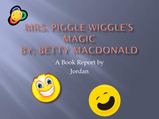 Mrs. Piggle-Wiggle’s Magic By: Betty Macdonald