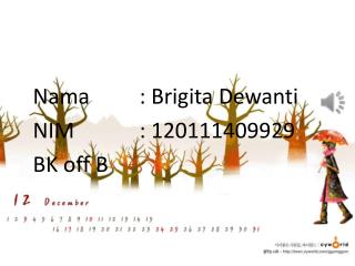 Nama		: Brigita Dewanti NIM		: 120111409929 BK off B