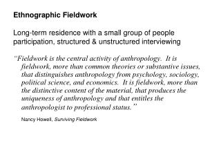 Ethnographic Fieldwork Long-term residence with a small group of people