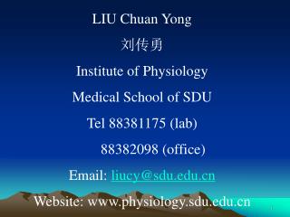 LIU Chuan Yong 刘传勇 Institute of Physiology Medical School of SDU Tel 88381175 (lab)