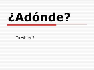 ¿Adónde?