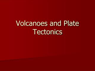 Volcanoes and Plate Tectonics