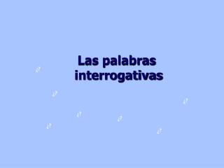 Las palabras interrogativas