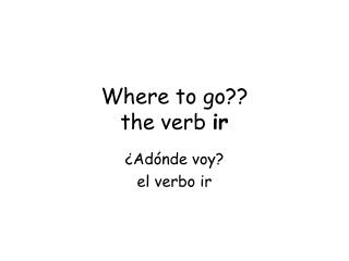 Where to go?? the verb ir