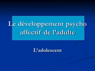 Le développement psycho affectif de l’adulte