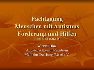 Fachtagung Menschen mit Autismus Förderung und Hilfen Mülheim, den 19.11.2010