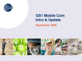 GS1 Mobile Com Intro & Update