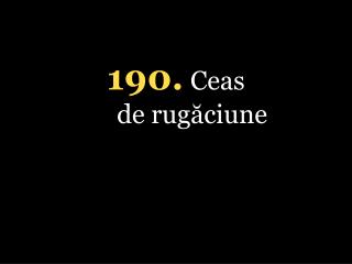 1 90 . Ceas de rugăciune