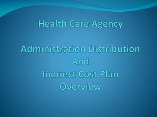 Health Care Agency Administration Distribution And Indirect Cost Plan Overview