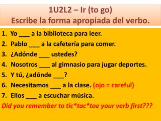1U2L2 – Ir (to go) Escribe la forma apropiada del verbo .