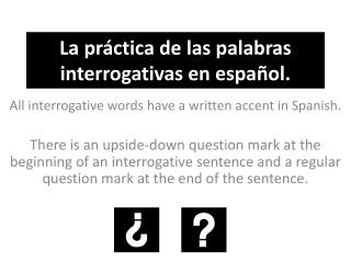 La práctica de las palabras interrogativas en espa ñol .