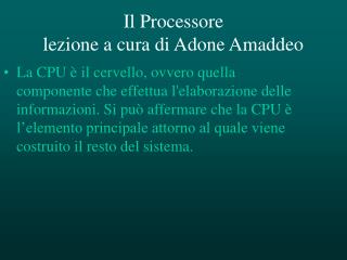 Il Processore lezione a cura di Adone Amaddeo