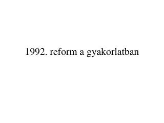 1992. reform a gyakorlatban