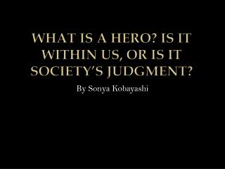 What is a Hero? Is it Within Us, or is it Society’s Judgment?