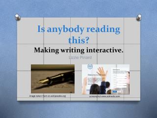 Is anybody reading this? Making writing interactive.