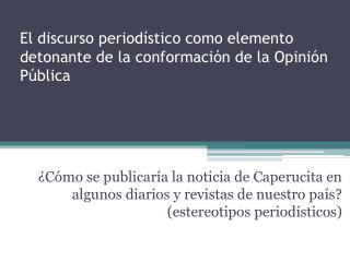 El discurso periodístico como elemento detonante de la conformación de la Opinión Pública