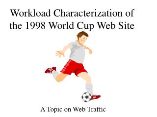 Workload Characterization of the 1998 World Cup Web Site