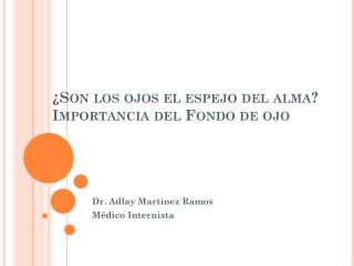 ¿Son los ojos el espejo del alma? Importancia del Fondo de ojo