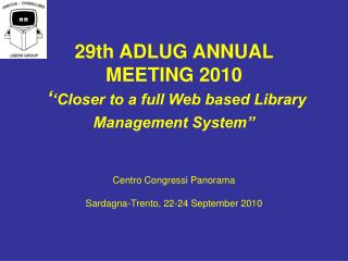 29th ADLUG ANNUAL MEETING 2010 ‘ ‘Closer to a full Web based Library Management System’ ’