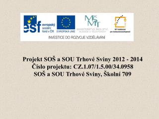 Projekt SOŠ a SOU Trhové Sviny 2012 - 2014 Číslo projektu: CZ.1.07/1.5.00/34.0958
