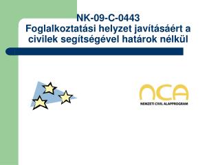 NK-09-C-0443 Foglalkoztatási helyzet javításáért a civilek segítségével határok nélkül