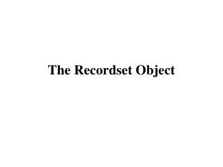 The Recordset Object