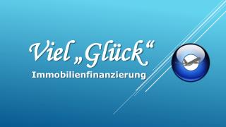 Viel „Glück“ Immobilienfinanzierung