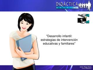 &quot;Desarrollo infantil: estrategias de intervención educativas y familiares&quot;