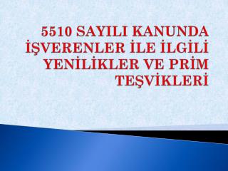 5510 SAYILI KANUNDA İŞVERENLER İLE İLGİLİ YENİLİKLER VE PRİM TEŞVİKLERİ