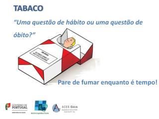 TABACO “Uma questão de hábito ou uma questão de óbito?”