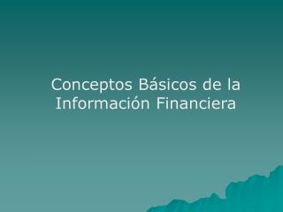 Conceptos Básicos de la Información Financiera